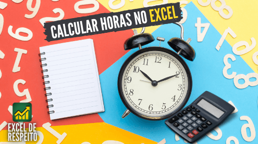 CALCULAR HORAS: como calcular horas no Excel