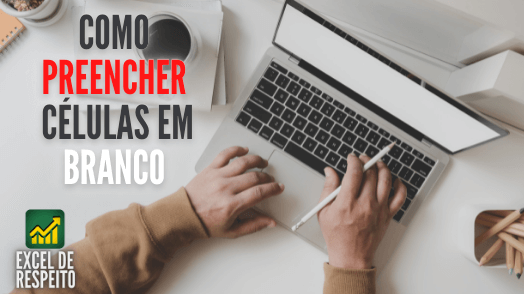 Como Preencher Várias Células em Branco no Excel de uma Só Vez