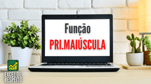 Como usar a Função PRI.MAIÚSCULA no Excel