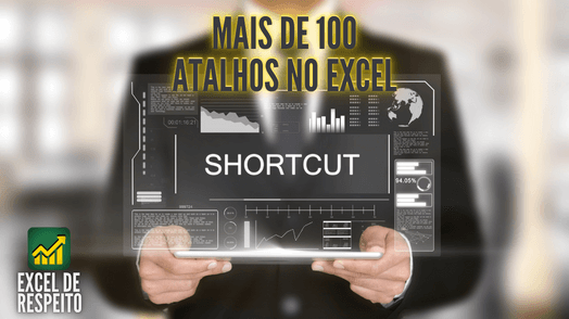 Mais de 100 Atalhos do Excel para Ganhar Tempo e Produtividade
