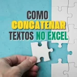 Como Concatenar Textos no Excel