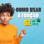 Como Usar a Função SE no Excel